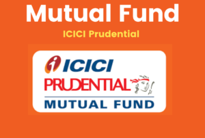 ICICI PRUDENTIAL MUTUAL FUND 